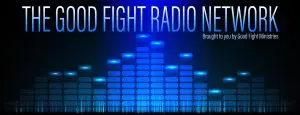 The Good Fight Radio Network